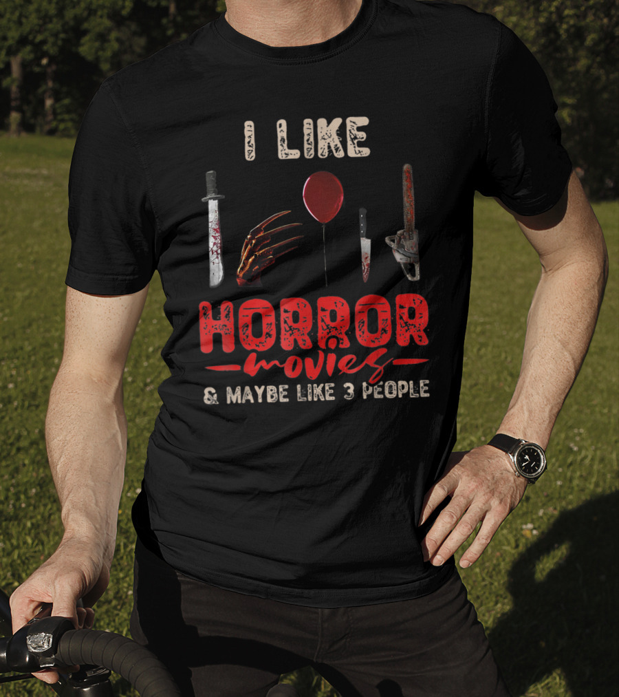 I Like Horror Movies Bloody Knife Balloon Chainsaw Claw Maybe Like 3 People T-Shirt