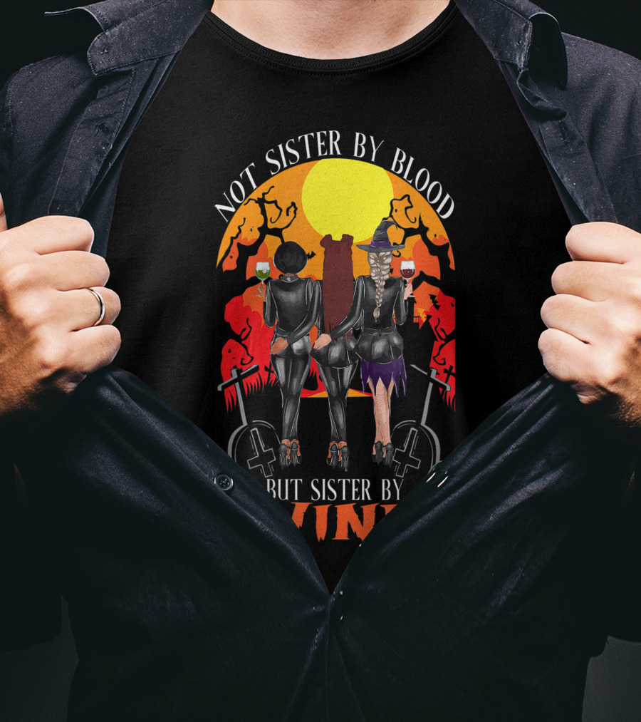 Not Sister By Blood But Sister By Wine Halloween Witch Friends T-Shirt