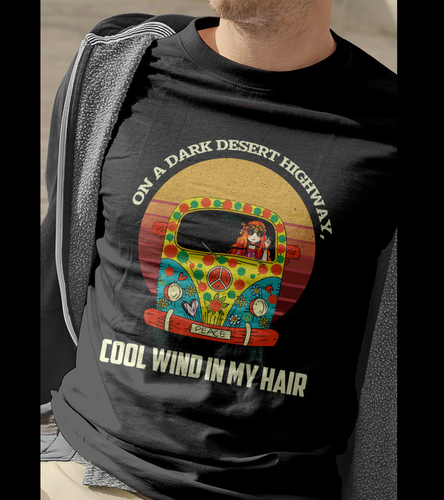 On A Dark Desert Highway Cool Wind In My Hair Peace Hippie Girl On Camper T-Shirt