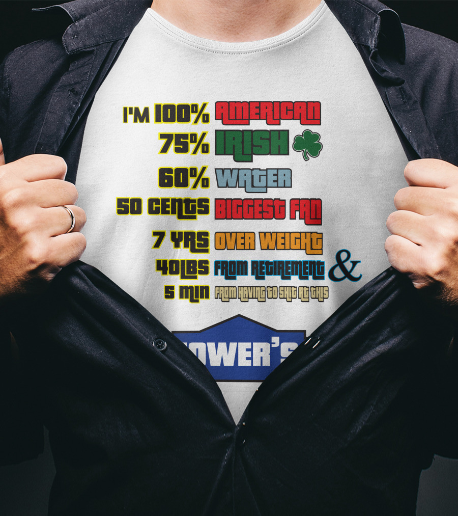 I'm 100% American 75% Irish Shamrock 60% Water 50 Cents Biggest Fan 7 Yrs Over Weight 40lbs From Retirement And 5 Min From Having To Ship At This LOWER'S T-Shirt