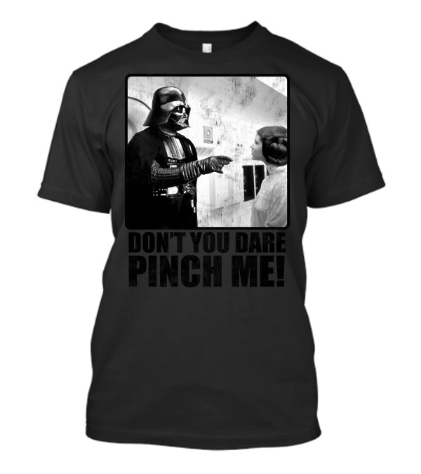 Star Wars Vader Don’t You Dare Pinch Me T-Shirt