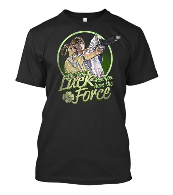 Who Needs Luck When You Have The Force St. Patrick's Star Wars T-Shirt