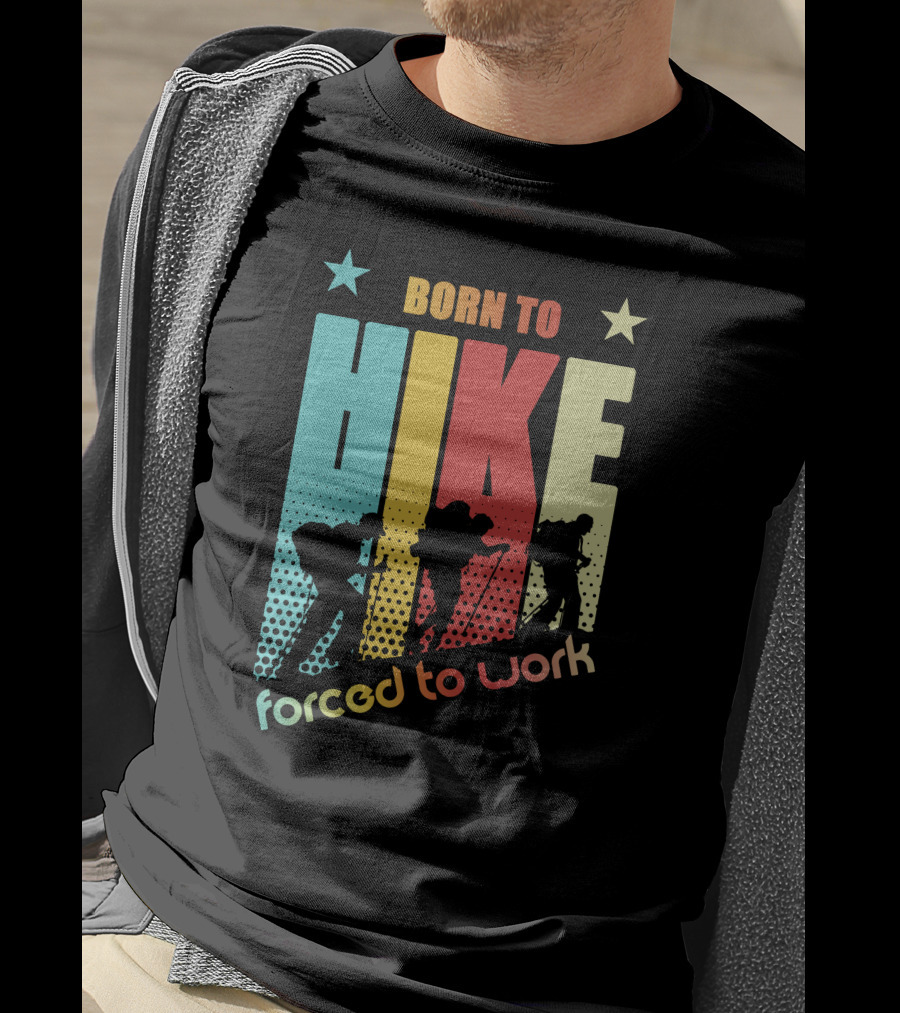 Born To HIKE Forced To Work T-Shirt