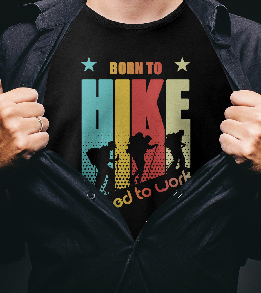 Born To HIKE Forced To Work T-Shirt