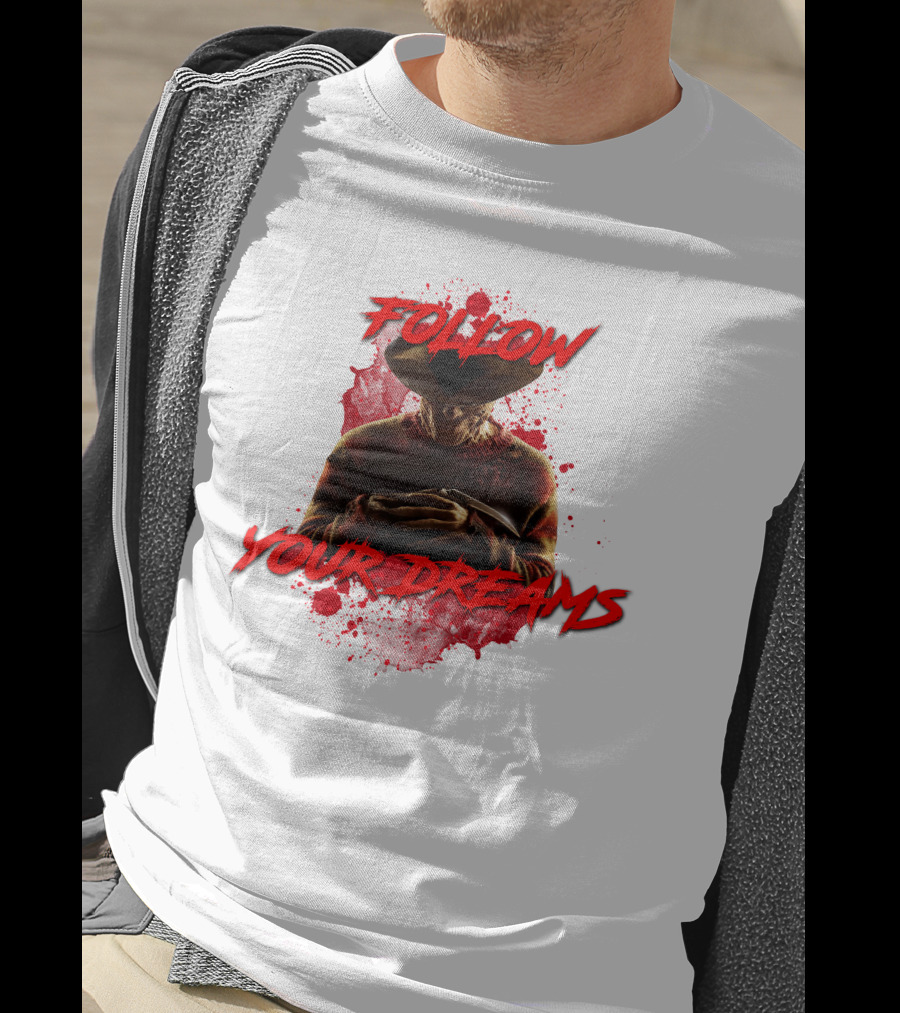 Follow Your Dreams Nightmare On Elm Street Freddy Krueger T-Shirt