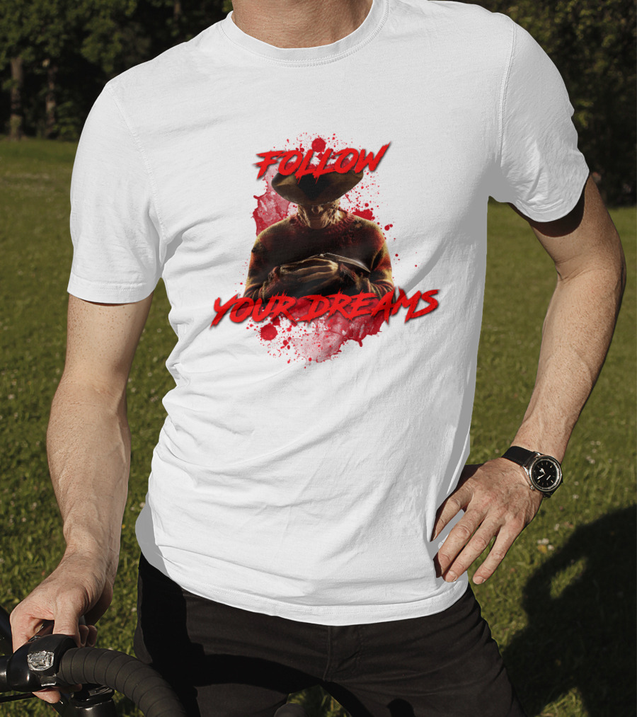 Follow Your Dreams Nightmare On Elm Street Freddy Krueger T-Shirt