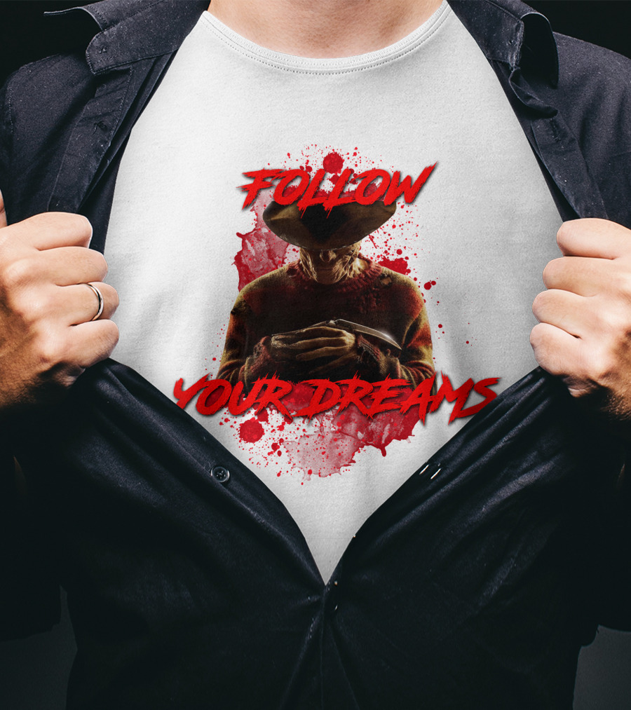 Follow Your Dreams Nightmare On Elm Street Freddy Krueger T-Shirt