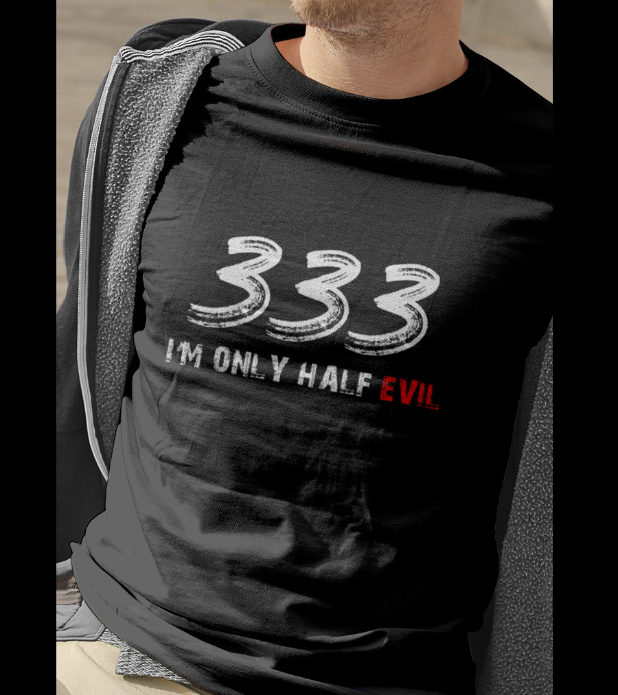 333 I'm Only Half Evil Text T-Shirt