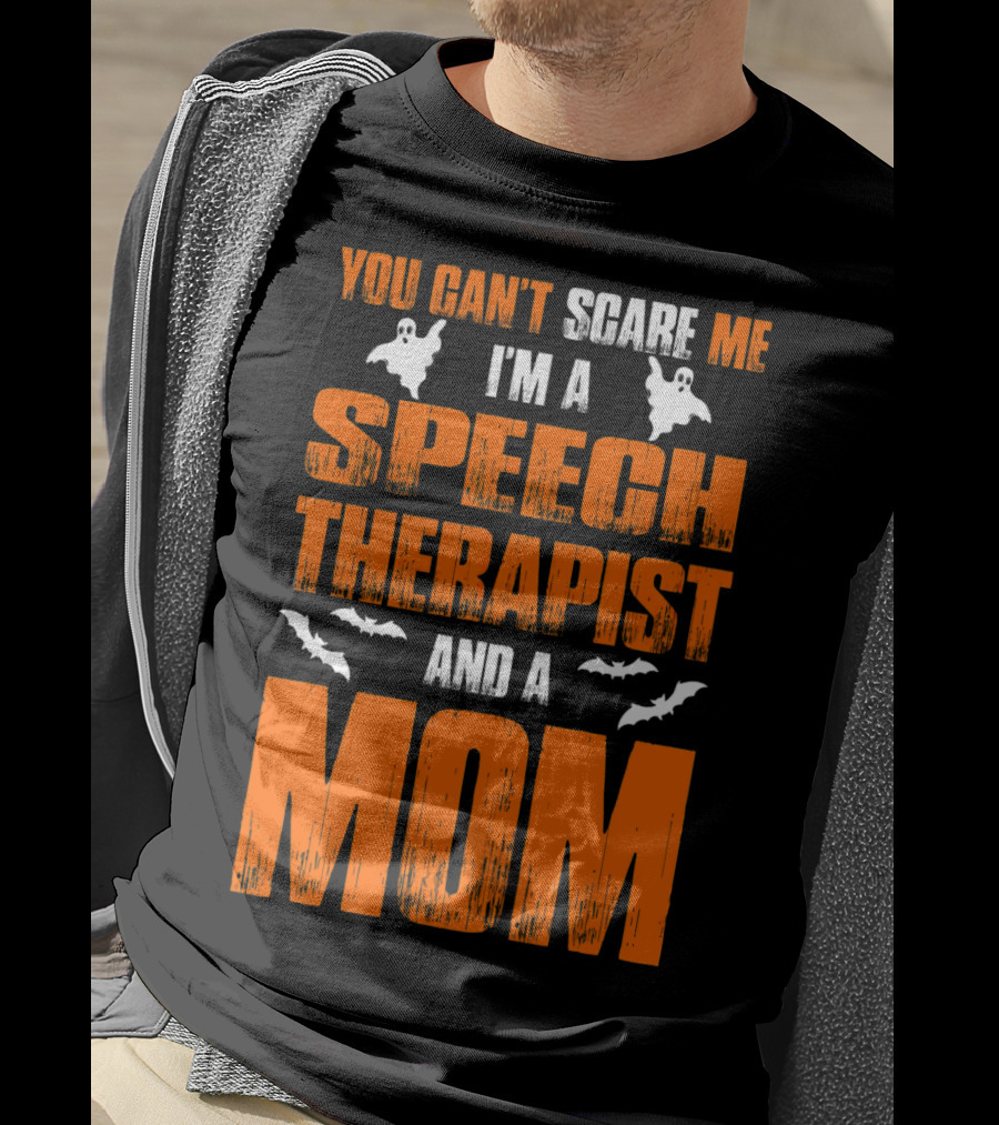 You Can't Scare Me I'm A Speech Therapist And A Mom T-Shirt