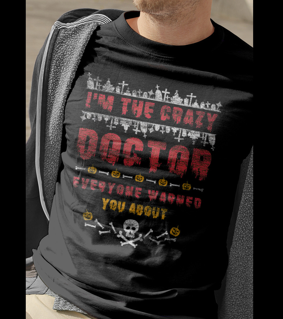 I'm The Crazy Doctor Everyone Warned You About Halloween Graveyard Skull Pumpkins T-Shirt