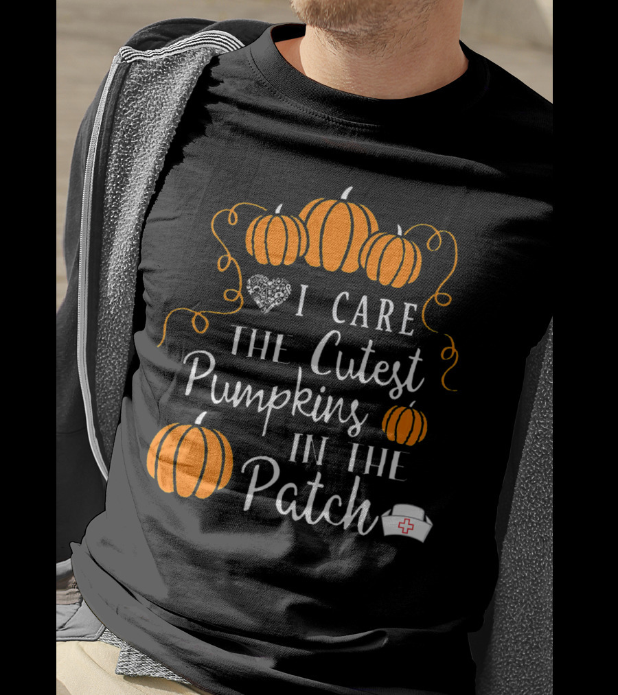 I Care The Cutest Pumpkins In The Patch Nurse Halloween T-Shirt