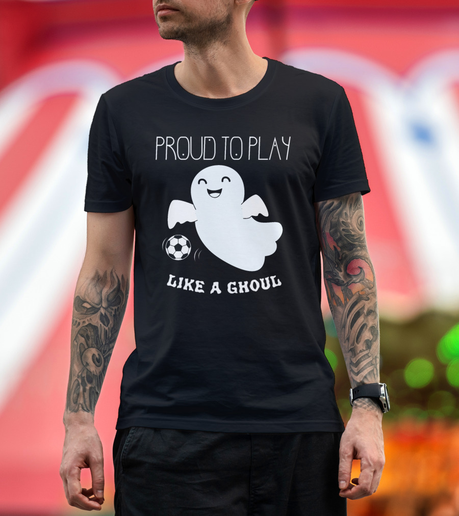 Proud to Play Soccer Like a Ghoul Halloween T-Shirt
