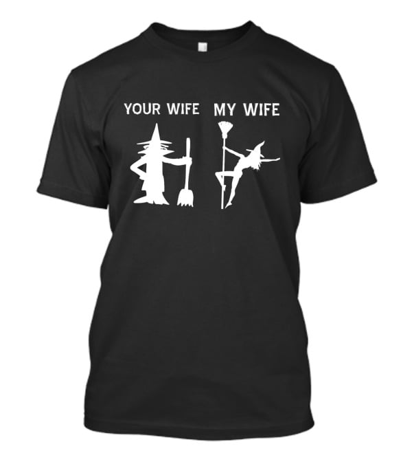 Your Wife My Wife Halloween Witch T-Shirt