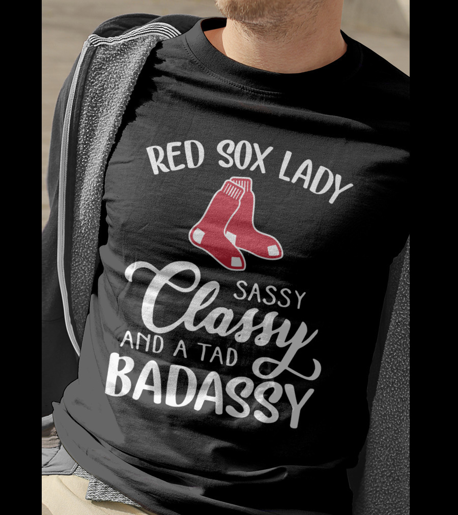 Red Sox Lady Sassy Classy And A Tad Badassy T-Shirt