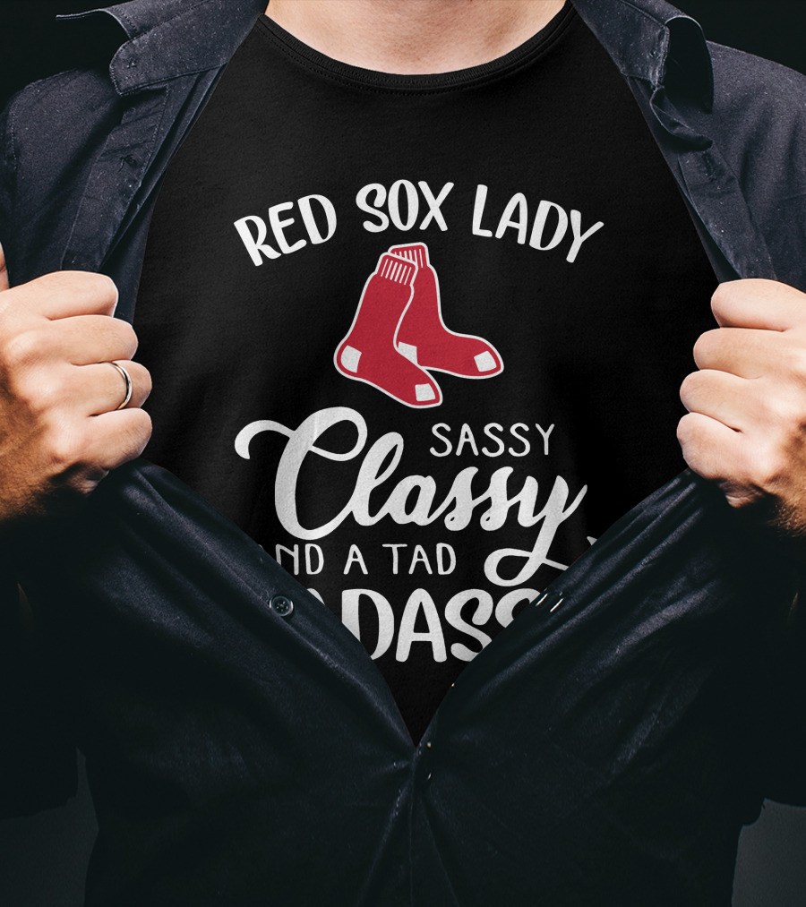 Red Sox Lady Sassy Classy And A Tad Badassy T-Shirt