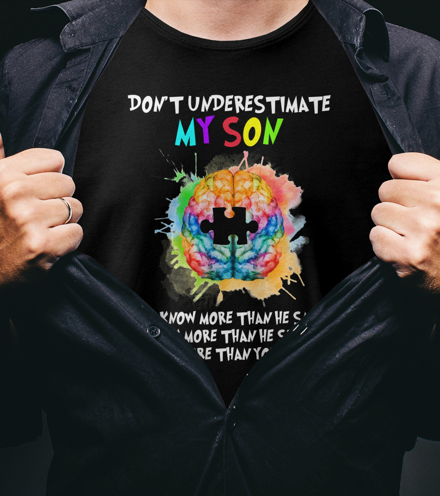 Don't Underestimate My Son Autism He Know More Than He Say Think More Than He Speak Notice More Than You Realize T-Shirt