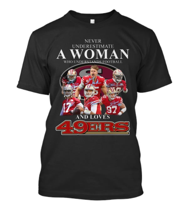 Never Underestimate A Woman Who Understands Football And Loves 49ers T-Shirt