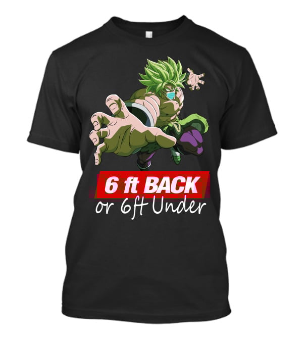6ft Back Or 6ft Under Broly Anime Character Distancing Message T-Shirt