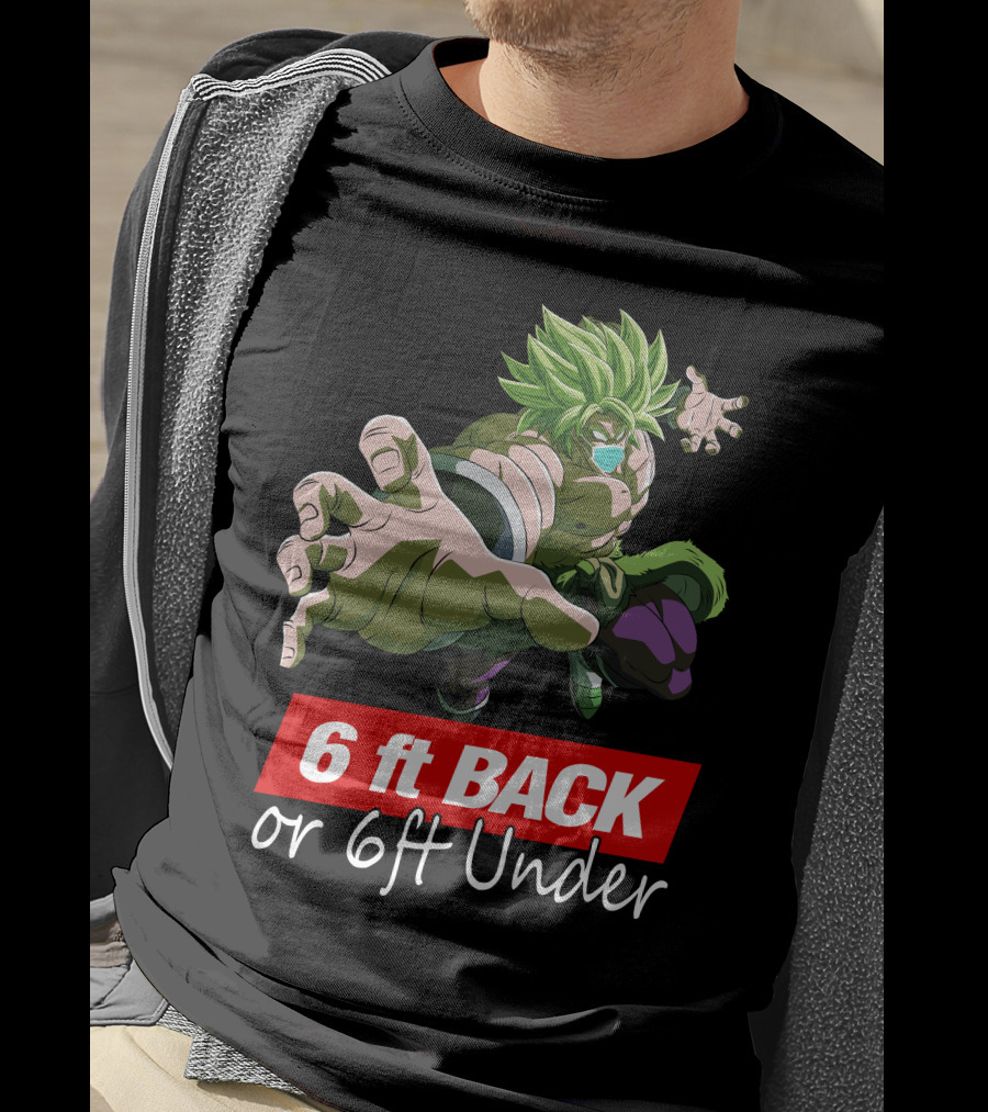 6ft Back Or 6ft Under Broly Anime Character Distancing Message T-Shirt
