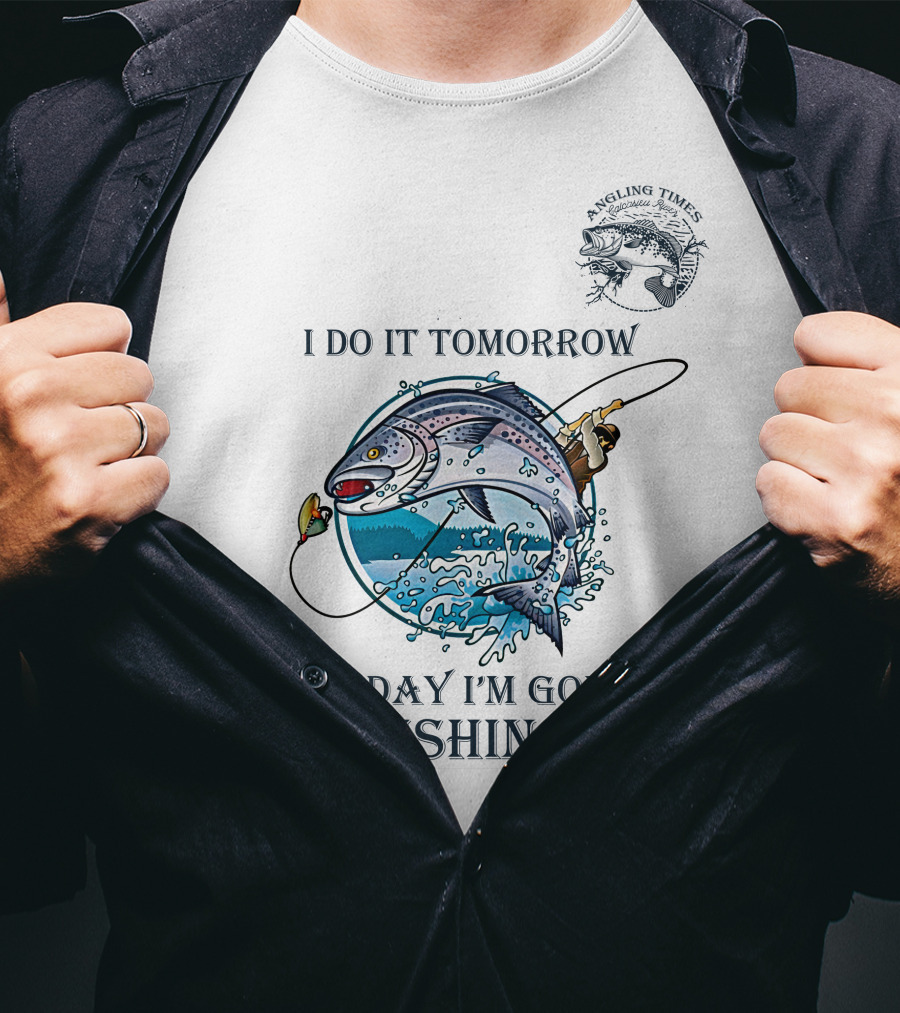 I Do It Tomorrow To Day I'm Going Fishing Angling Times T-Shirt