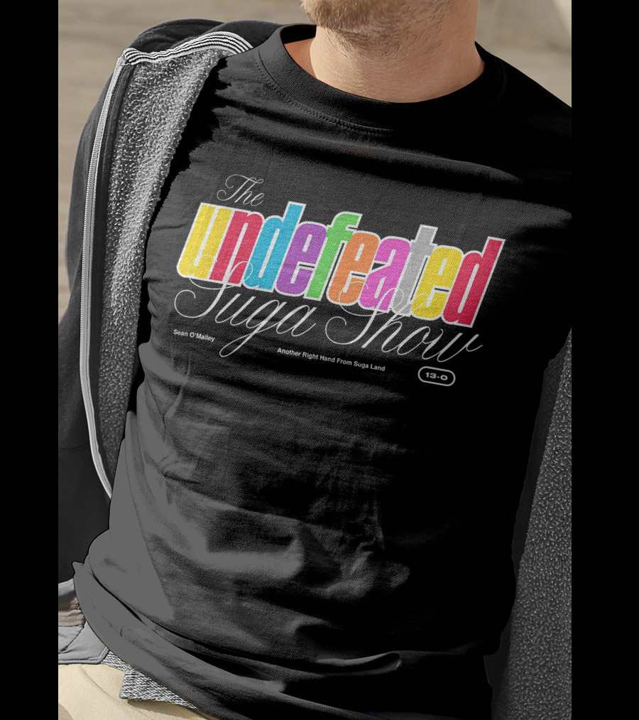 The Undefeated Suga Show Another Right Hand From Suga Land Sean O'Malley 13-0 T-Shirt