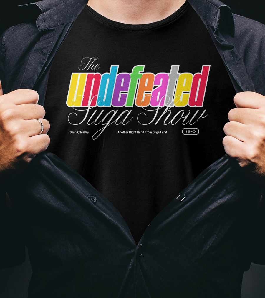 The Undefeated Suga Show Another Right Hand From Suga Land Sean O'Malley 13-0 T-Shirt