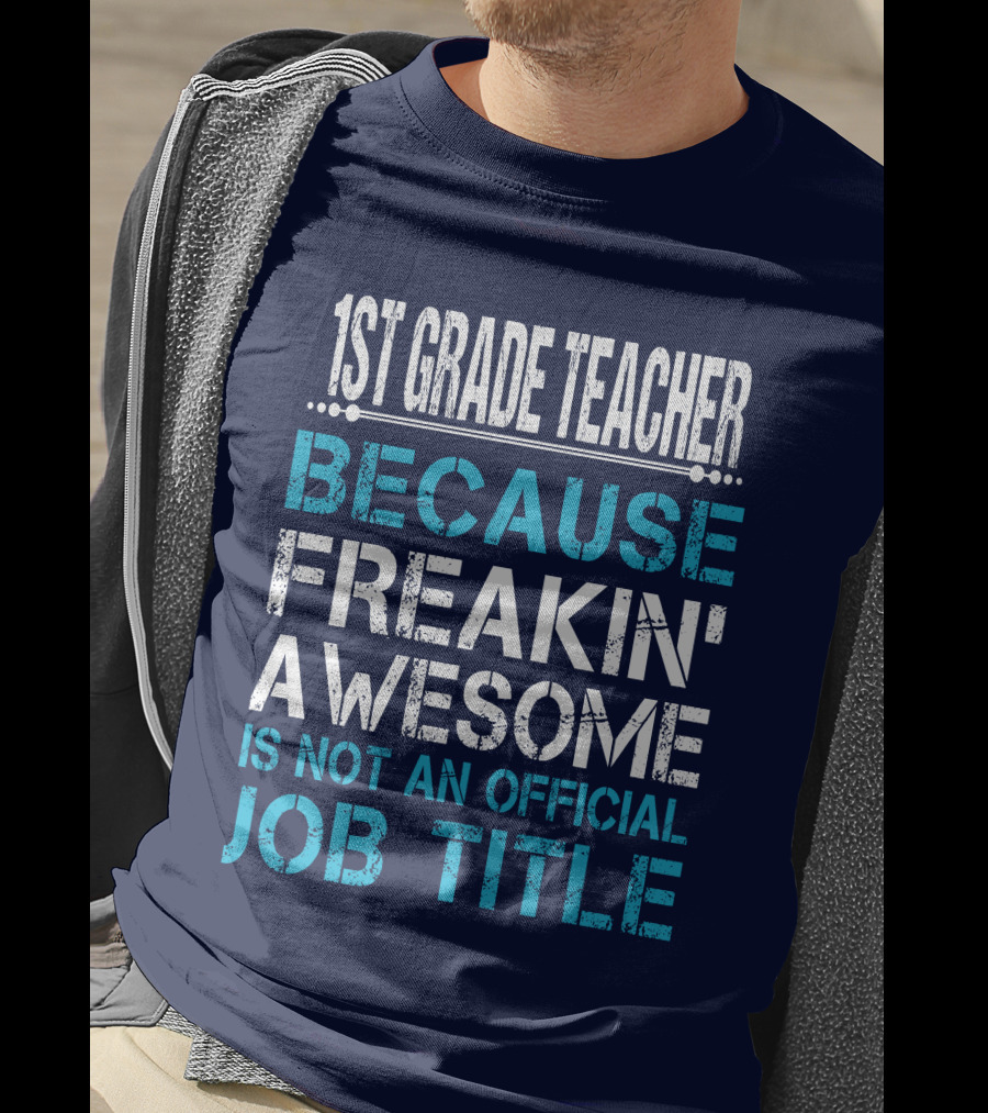 1St Grade Teacher Because Freakin' Awesome Is Not An Official Job Title T-Shirt