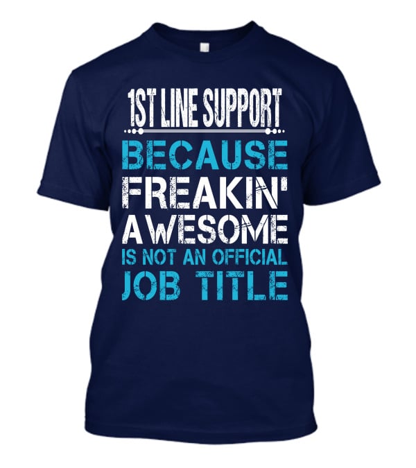 1St Line Support Because Freakin' Awesome Is Not An Official Job Title T-Shirt