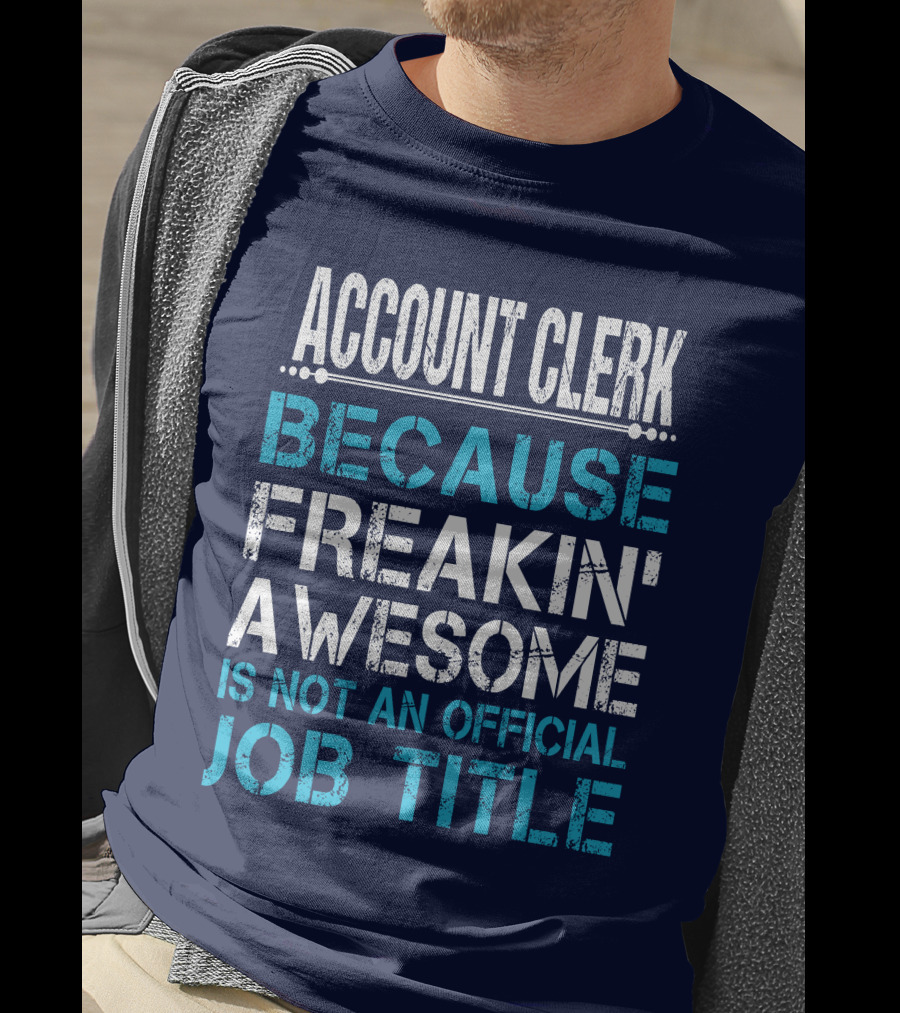 Account Clerk Because Freakin' Awesome Is Not An Official Job Title T-Shirt