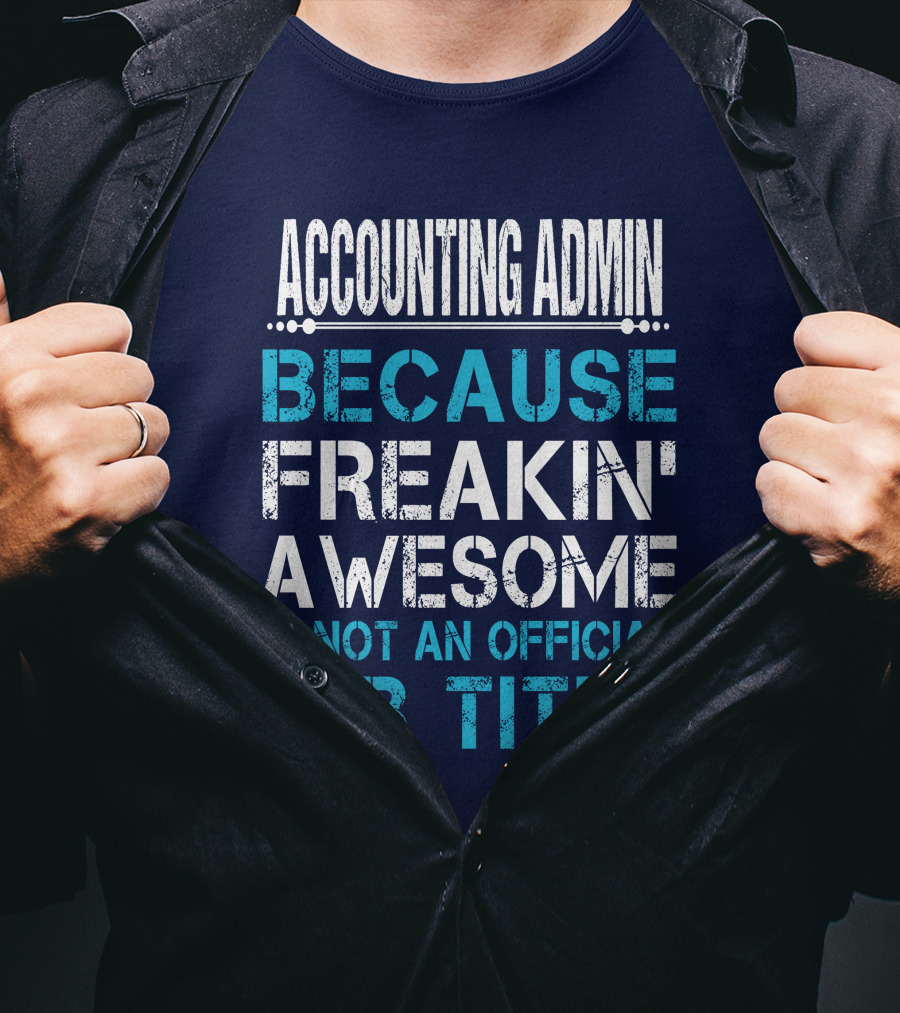 Accounting Admin Because Freakin' Awesome Is Not An Official Job Title T-Shirt