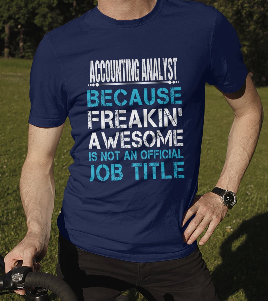 Accounting Analyst Because Freakin' Awesome Is Not An Official Job Title T-Shirt