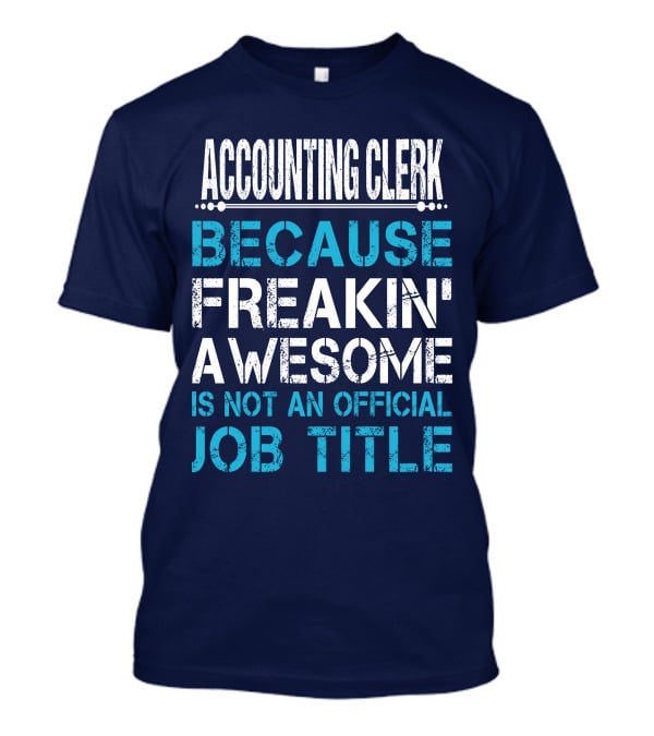 Accounting Clerk Because Freakin' Awesome Is Not An Official Job Title T-Shirt