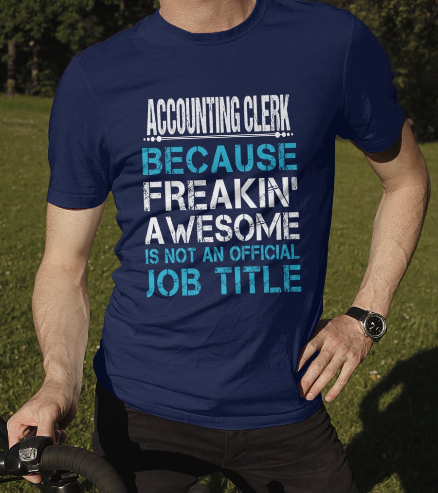 Accounting Clerk Because Freakin' Awesome Is Not An Official Job Title T-Shirt