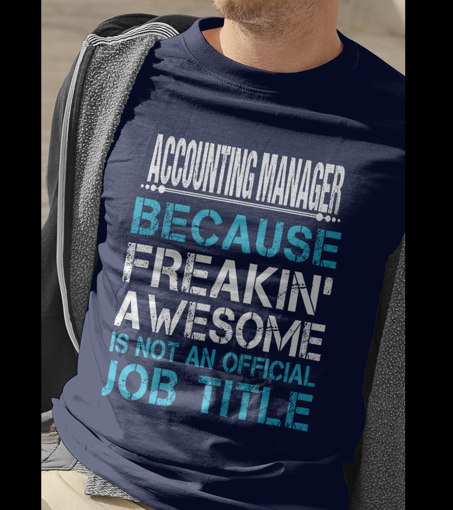 Accounting Manager Because Freakin' Awesome Is Not An Official Job Title T-Shirt