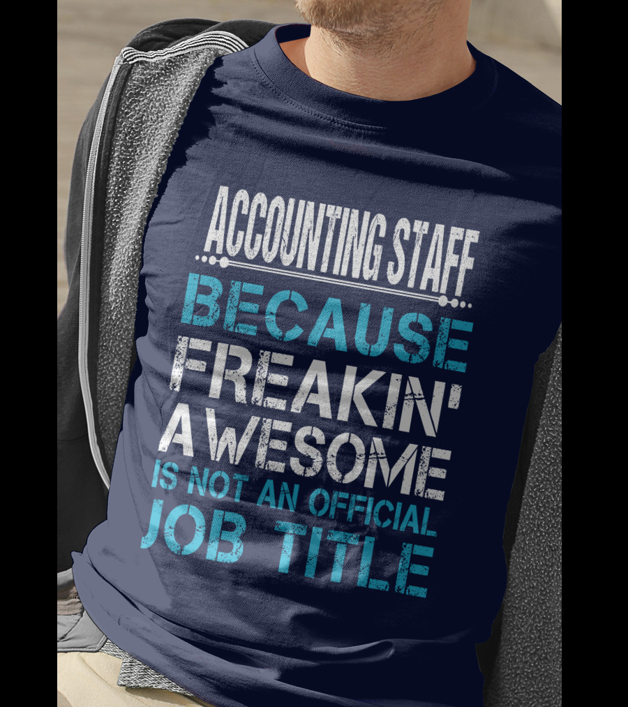 Accounting Staff Because Freakin' Awesome Is Not An Official Job Title T-Shirt