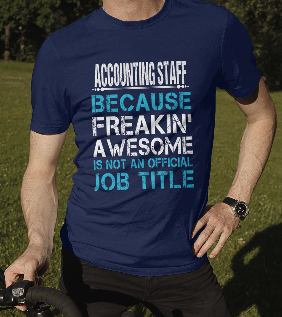Accounting Staff Because Freakin' Awesome Is Not An Official Job Title T-Shirt