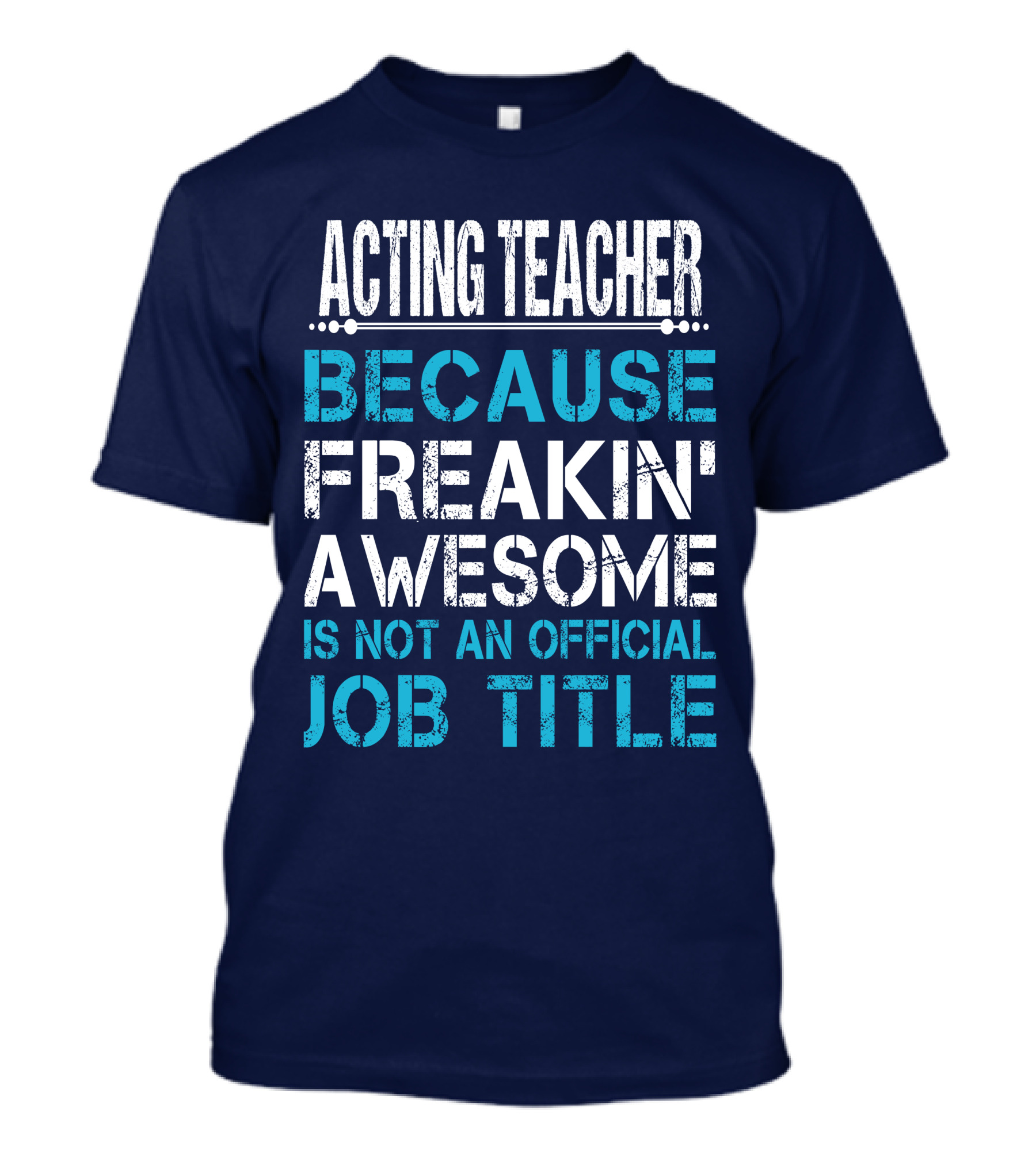 Acting Teacher Because Freakin' Awesome Is Not An Official Job Title T-Shirt