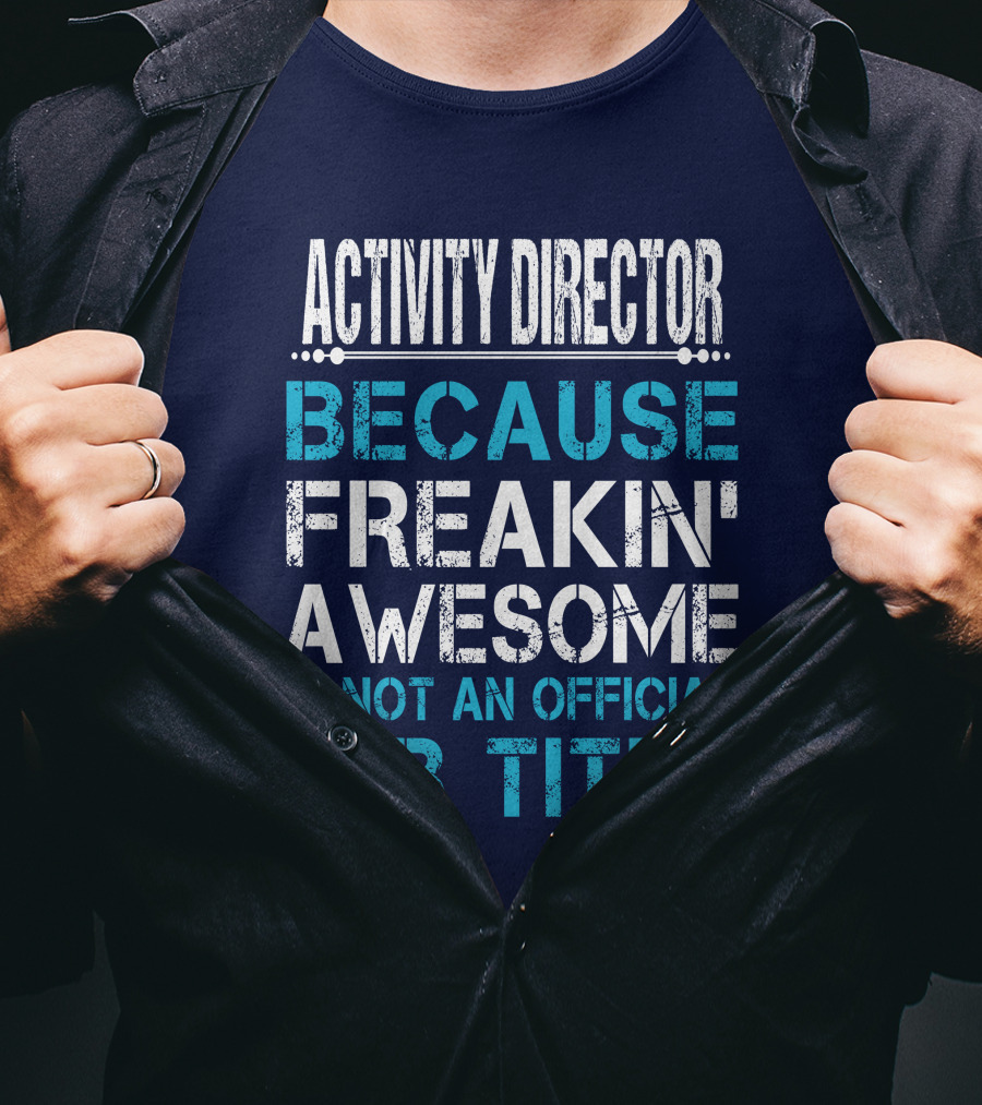 Activity Director Because Freakin' Awesome Is Not An Official Job Title T-Shirt