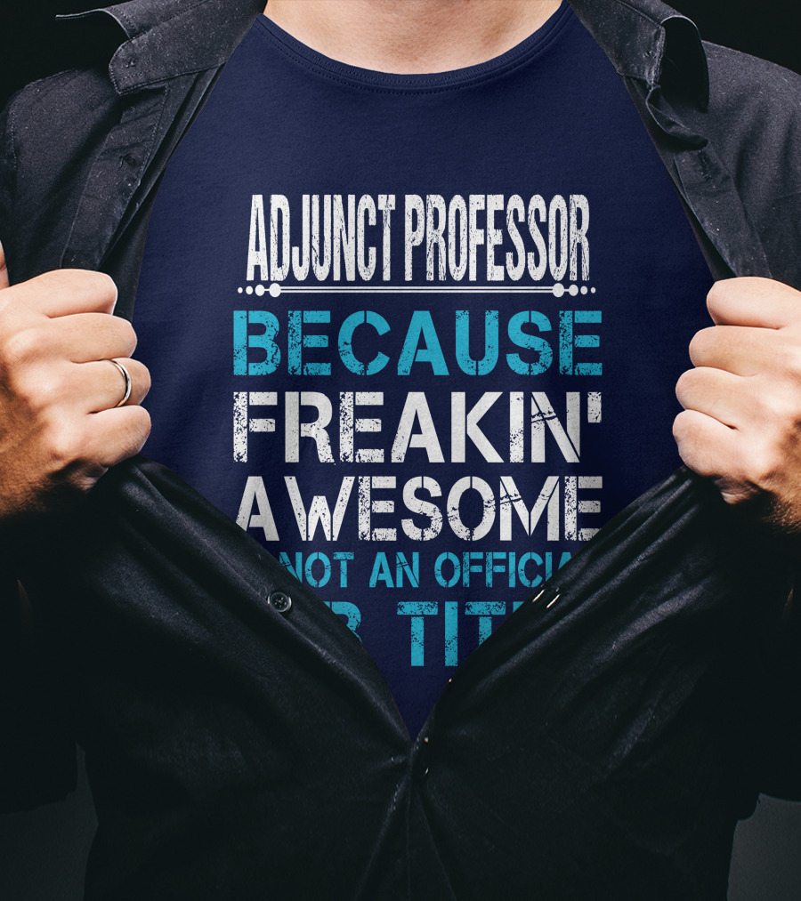 Adjunct Professor Because Freakin' Awesome Is Not An Official Job Title T-Shirt