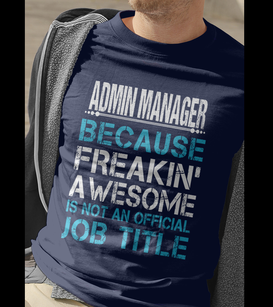 Admin Manager Because Freakin' Awesome Is Not An Official Job Title T-Shirt