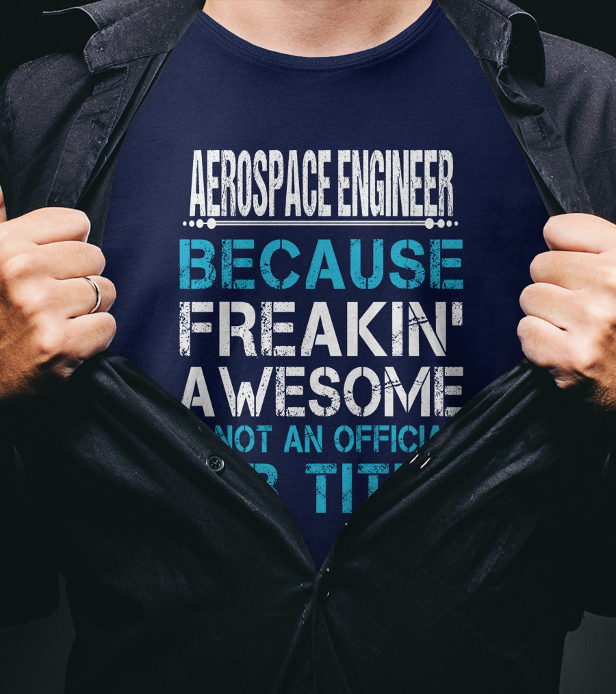 Aerospace Engineer Because Freakin' Awesome Is Not An Official Job Title T-Shirt
