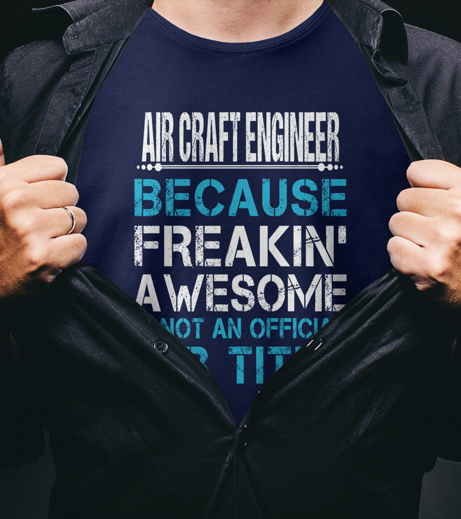 Air Craft Engineer Because Freakin' Awesome Is Not An Official Job Title T-Shirt