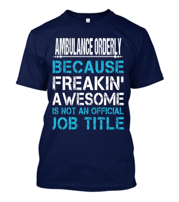 Ambulance Orderly Because Freakin' Awesome Is Not An Official Job Title T-Shirt