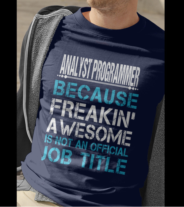 ANALYST PROGRAMMER BECAUSE FREAKIN' AWESOME IS NOT AN OFFICIAL JOB TITLE T-Shirt