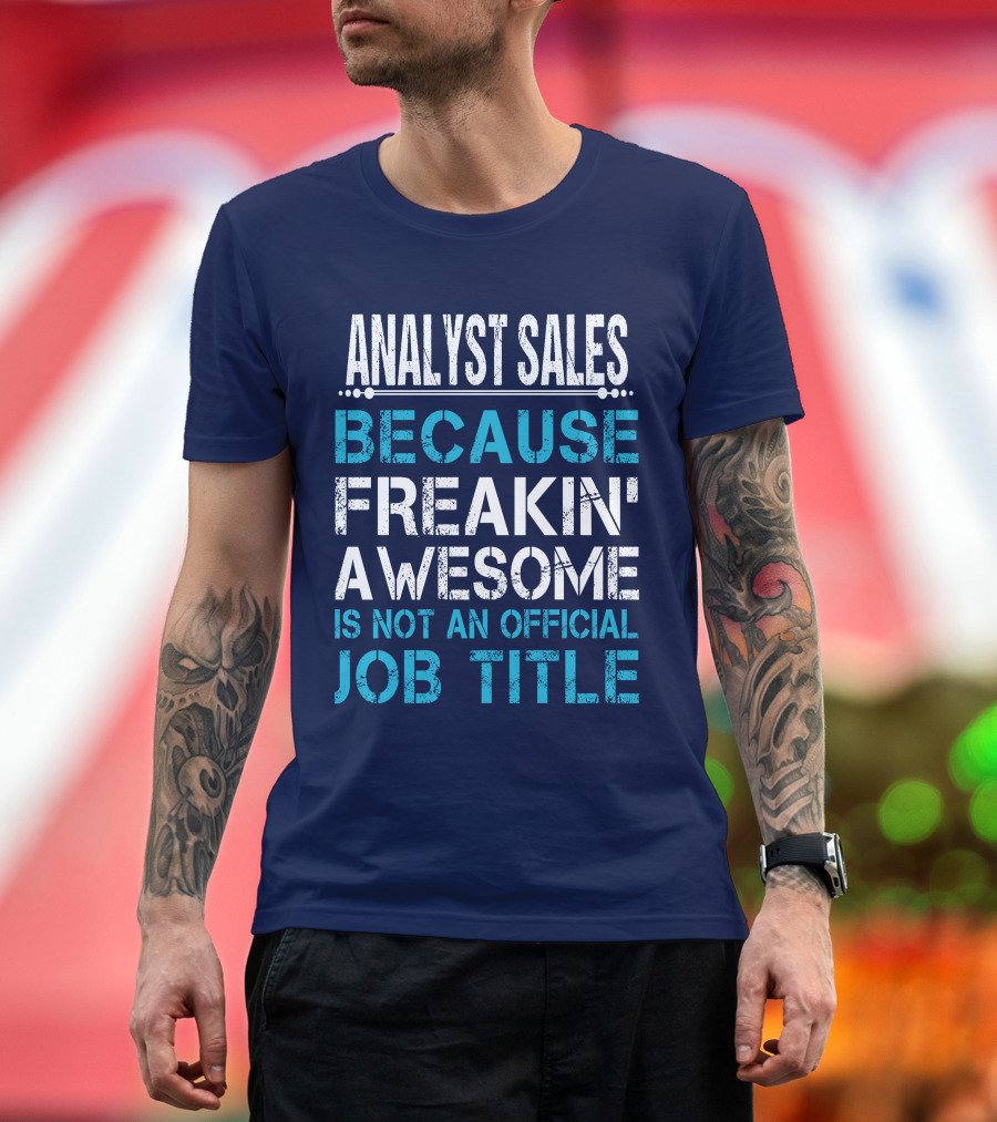 ANALYST SALES BECAUSE FREAKIN' AWESOME IS NOT AN OFFICIAL JOB TITLE T-Shirt