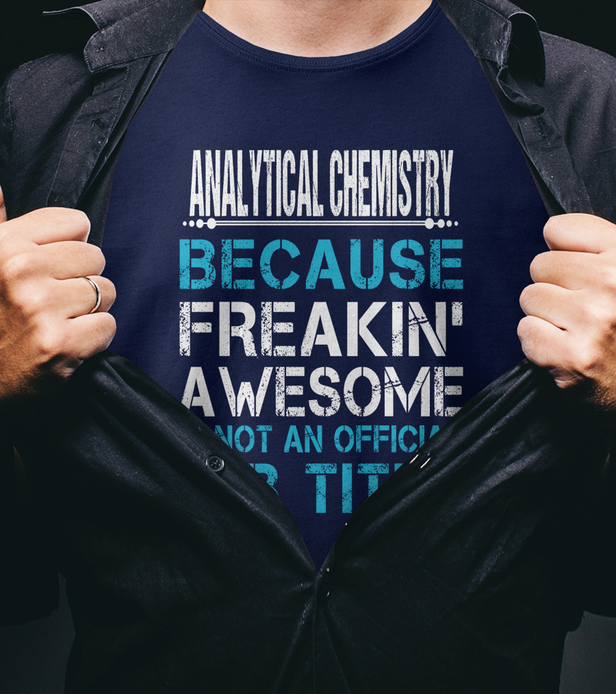 Analytical Chemistry Because Freakin' Awesome Is Not An Official Job Title T-Shirt