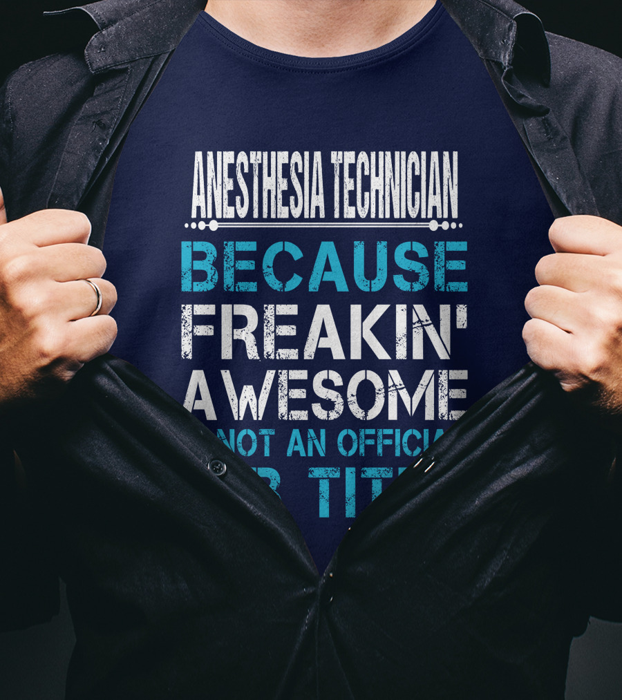 Anesthesia Technician Because Freakin' Awesome Is Not An Official Job Title T-Shirt