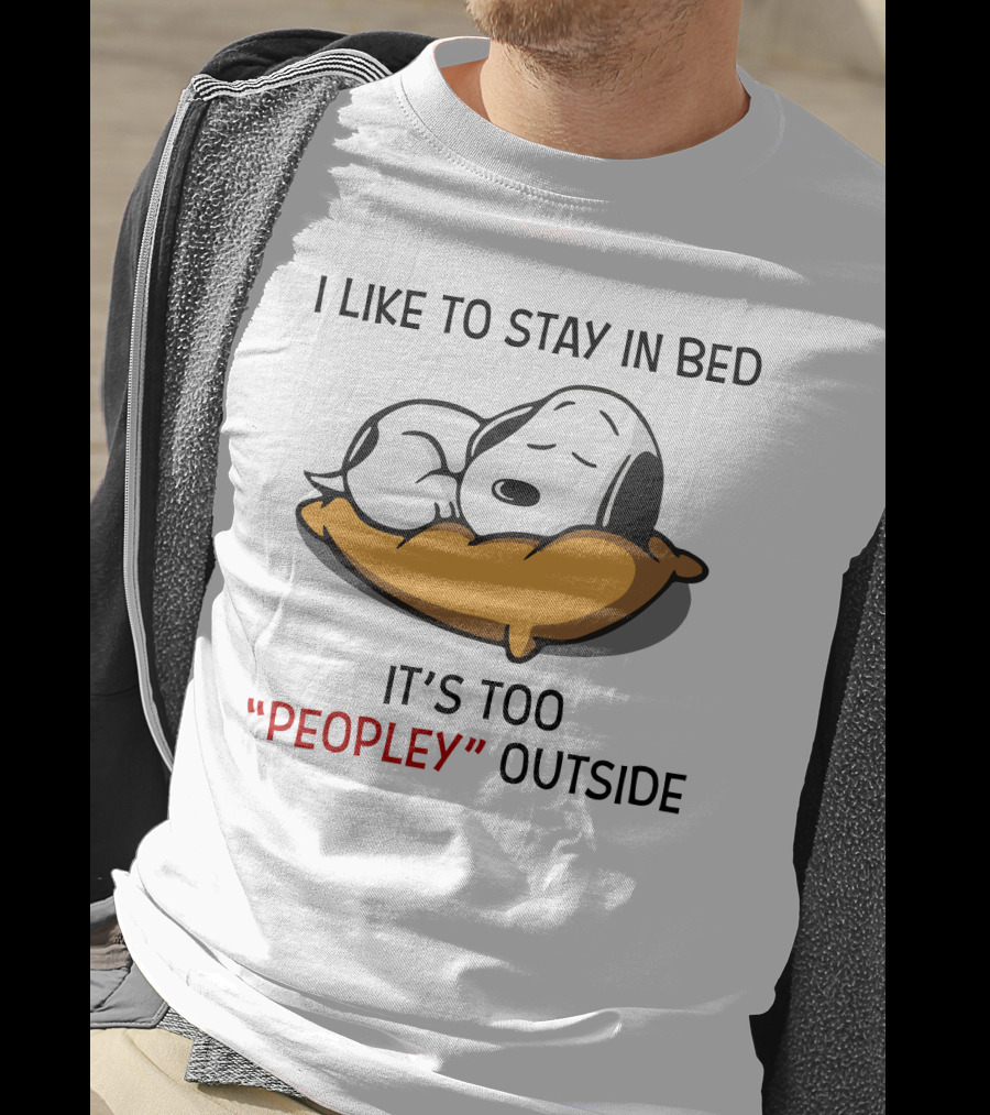 I Like To Stay In Bed Snoopy It’s Too Peopley Outside T-Shirt