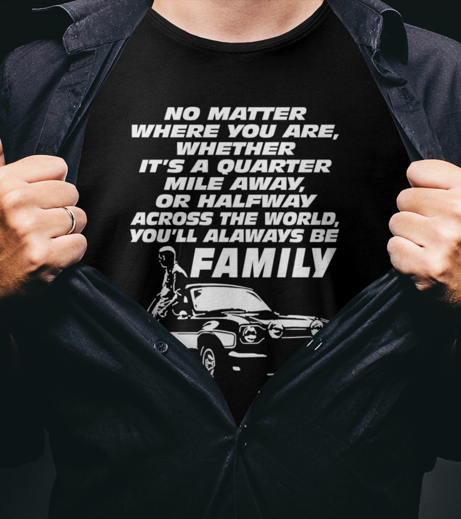 No Matter Where You Are You'll Always Be Family Quarter Mile Away Car T-Shirt