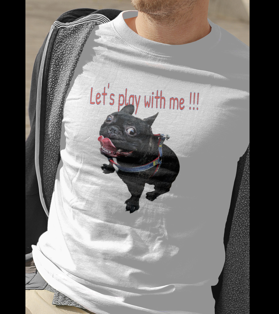 Bulldog Super Let's Play With Me T-Shirt